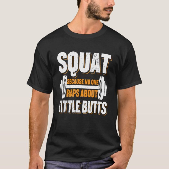 Gym Workout Squat Because No One Raps About Little T-Shirt (Front)