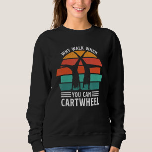 Gymnast Coach Tumbling Girl Why Walk When You Can Sweatshirt