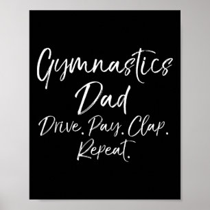 Gymnast Dad Gift Gymnastics Dad Drive. Pay. Clap. Poster