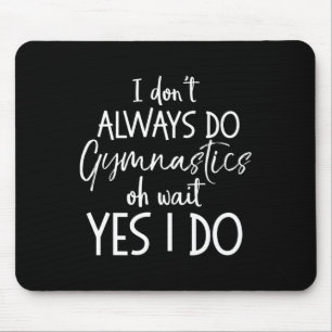 Gymnast Gift I Don't Always Do Gymnastics Of Wait  Mouse Pad