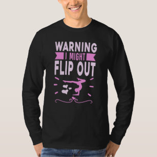 Gymnast Warning I Might Flip Out Girl Gymnastics   T-Shirt