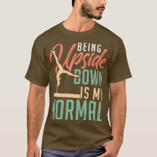 Gymnastics Being Upside Down Is My Normal Women Fl T-Shirt