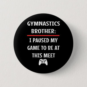 Gymnastics Brother Paused My Game To Be Here Video 2 Inch Round Button