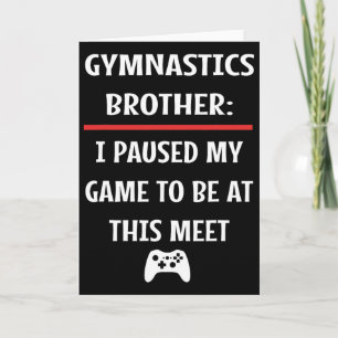 Gymnastics Brother Paused My Game To Be Here Video Card