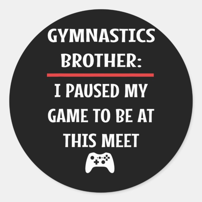 Gymnastics Brother Paused My Game To Be Here Video Classic Round Sticker (Front)