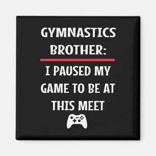Gymnastics Brother Paused My Game To Be Here Video Magnet