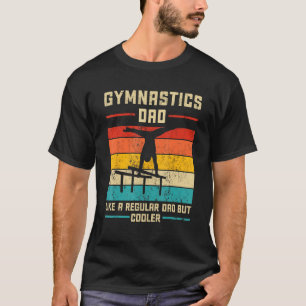 Gymnastics Dad Like A regular Dad But Cooler Daddy T-Shirt