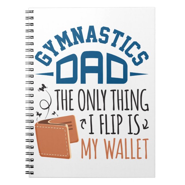 Gymnastics Dad the Only Thing I Flip Is My Wallet Notebook (Front)