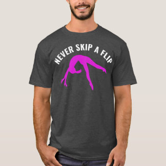 Gymnastics Funny Never Skip a Flip Gymnast Girl T-Shirt