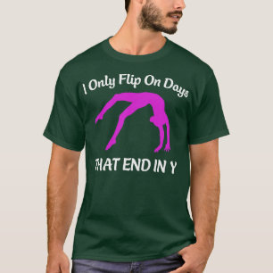 Gymnastics I only Flip on Days That End in Y Gymna T-Shirt