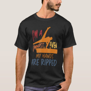 Gymnastics I'm A Gymnast Even My Hands Are Ripped T-Shirt