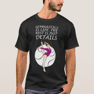 GYMNASTICS IS LIFE Motif for Acrobats and Gymnasts T-Shirt