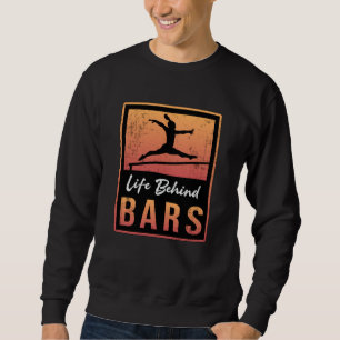 Gymnastics Life Behind Bars Acrobat Retro Gymnast Sweatshirt