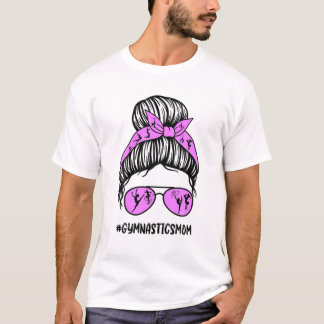 Gymnastics Mom Messy Bun Hair Glasses Proud Mom Of T-Shirt