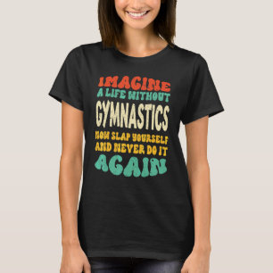 Gymnastics Quote For Gymnastics T-Shirt