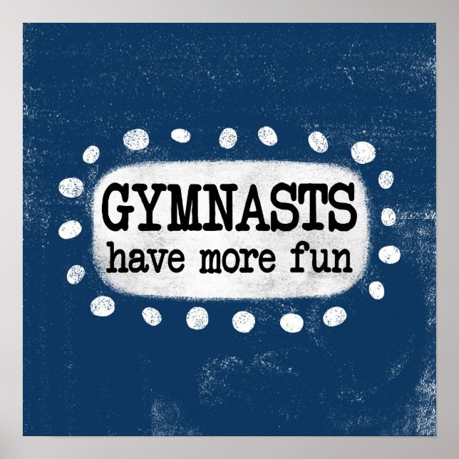 Gymnasts Have More Fun Poster Wall Art (Front)