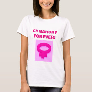 GYNARCHY FOREVER! T-Shirt