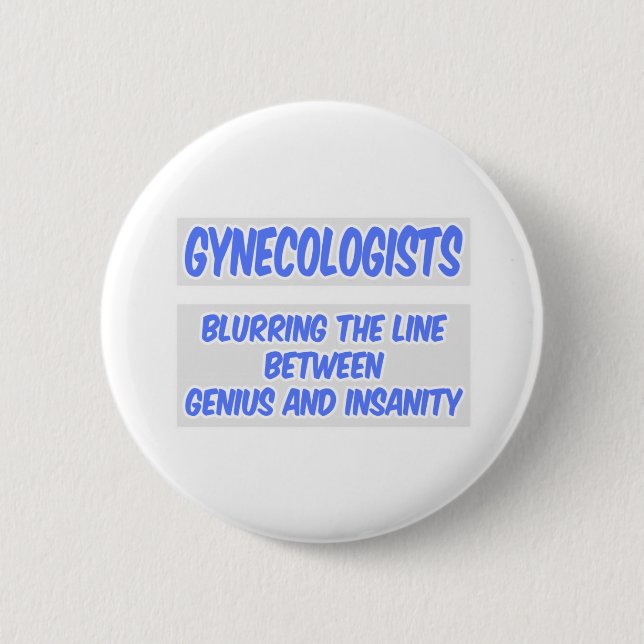 Gynecologist Joke .. Genius and Insanity 2 Inch Round Button (Front)
