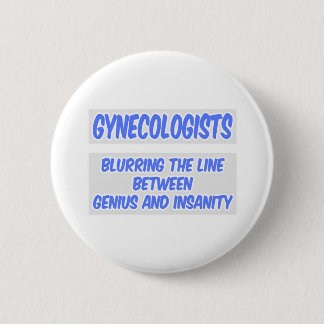 Gynecologist Joke .. Genius and Insanity 2 Inch Round Button