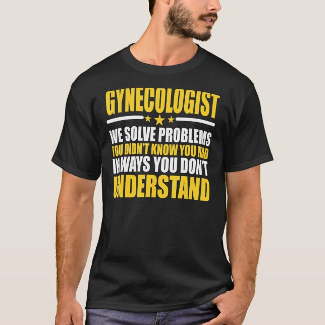 Gynecologist We Solve Problems T-Shirt (Front)