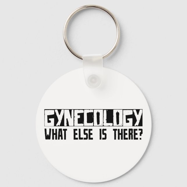 Gynecology What Else Is There? Keychain (Front)