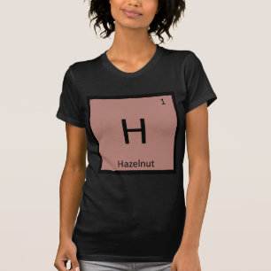 H - Hazelnut Nut Chemistry Periodic Table Symbol T-Shirt