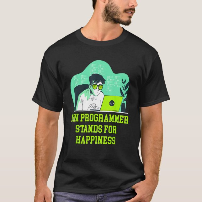 H in Programmer Stands for Happiness Memes T-Shirt (Front)