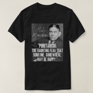H L Mencken Quote Puritanism Haunting Fear Someone T-Shirt