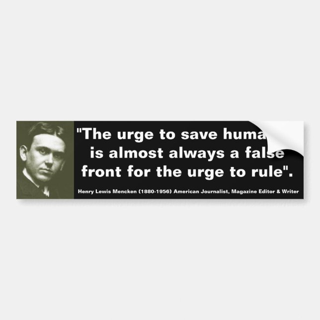 H.L. MENCKEN Saving Humanity always front to Rule Bumper Sticker (Front)