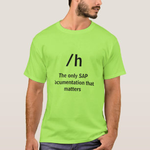 /h, The only SAP documentation that matters T-Shirt