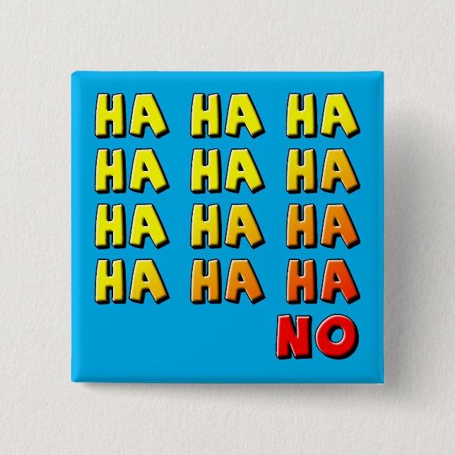 Ha Ha Ha No Funny Button Badge Pin (Front)