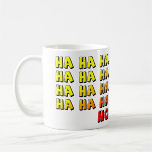 Ha Ha Ha No Funny Mug