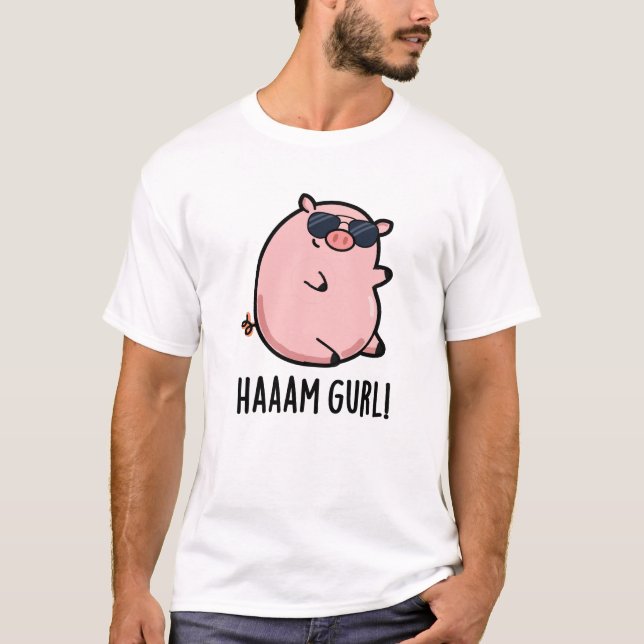 Haaaam Gurl Funny Pig Pun T-Shirt (Front)