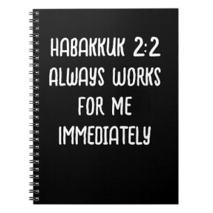 Habakkuk 2:2 Always Works For Me Immediately Black Notebook