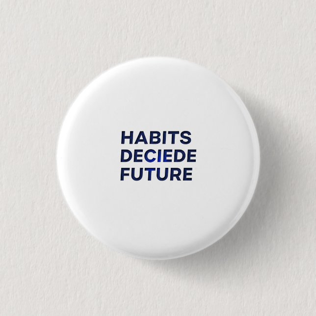 Habits Decide Future 1 Inch Round Button (Front)