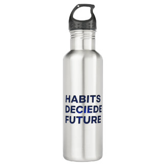 Habits Decide Future 710 Ml Water Bottle
