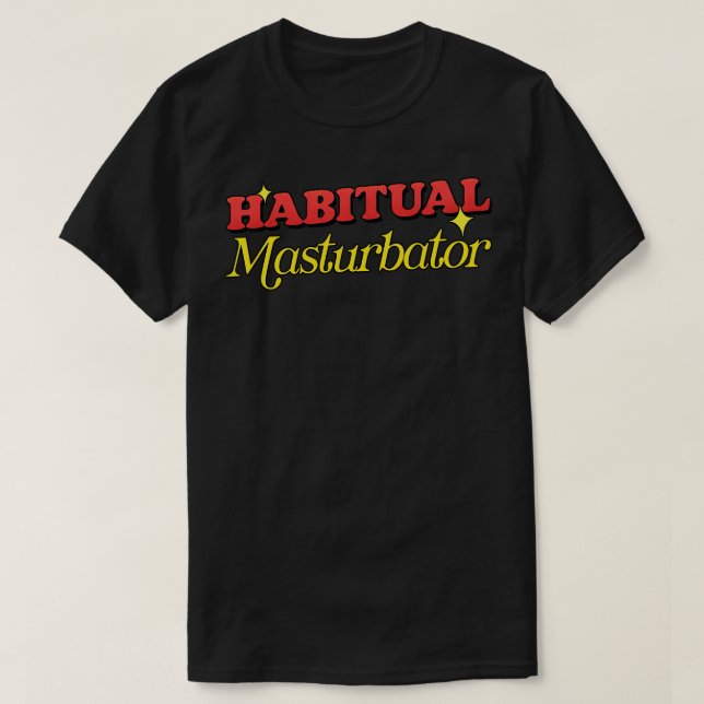 Habitual Masturbator T-Shirt (Design Front)