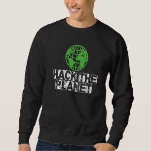 Hack The Planet Earth Security And Protect Present Sweatshirt