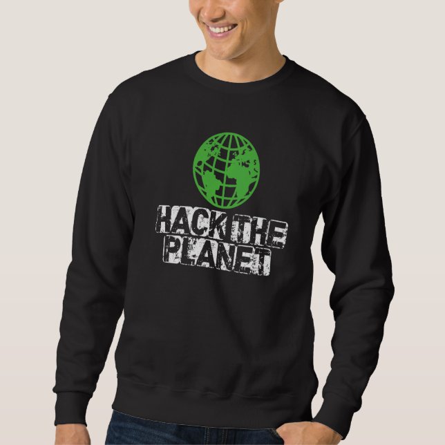 Hack The Planet Earth Security And Protect Present Sweatshirt (Front)
