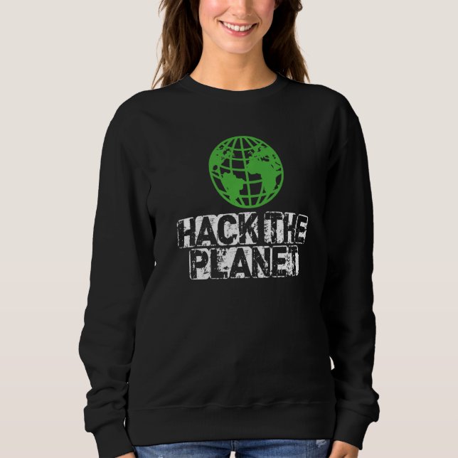 Hack The Planet Earth Security And Protect Present Sweatshirt (Front)
