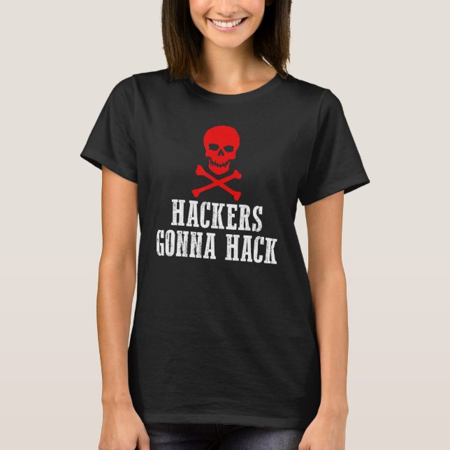 Hackers Gonna Hack Security And Protect  Present T-Shirt (Front)