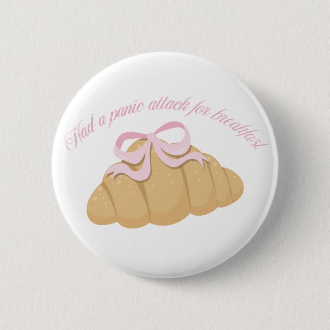 Had a Panic Attack for Breakfast Cute Croissant 2 Inch Round Button (Front)