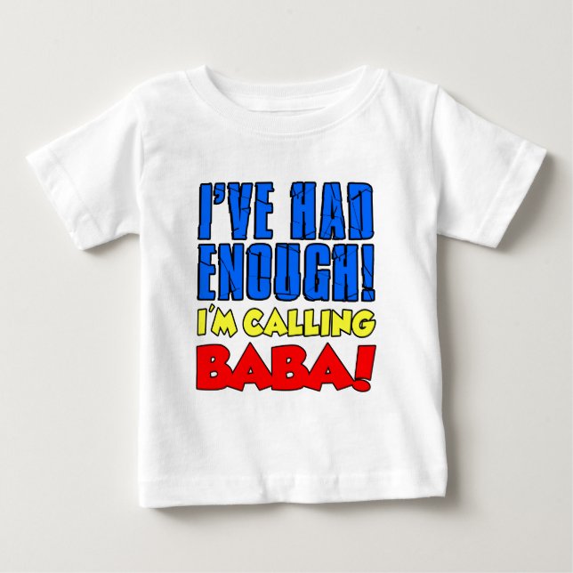 Had Enough Calling Baba Baby T-Shirt (Front)