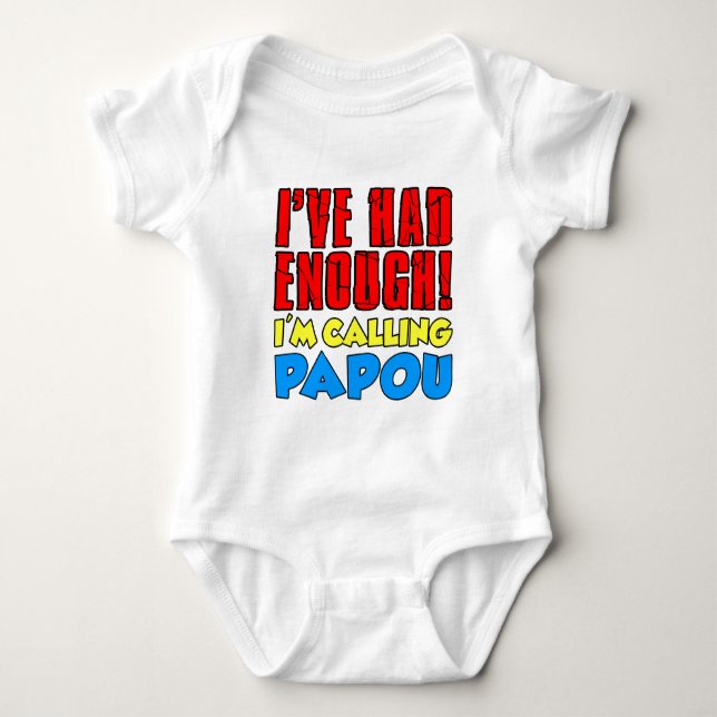 Had Enough Calling Papou Baby Bodysuit (Front)