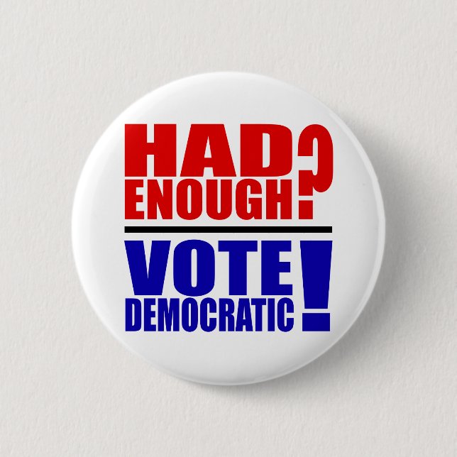 Had Enough?  Vote Democratic! 2 Inch Round Button (Front)