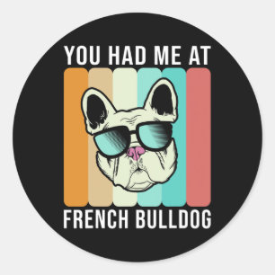 Had Me At French Bulldog Fun Frenchie  Classic Round Sticker