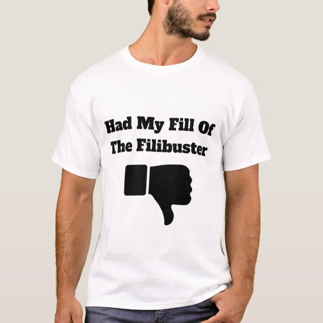 Had My Fill of the Filibuster T-Shirt (Front)