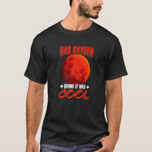Had Oxygen Before It Was Cool Planet Astronomy Sci T-Shirt