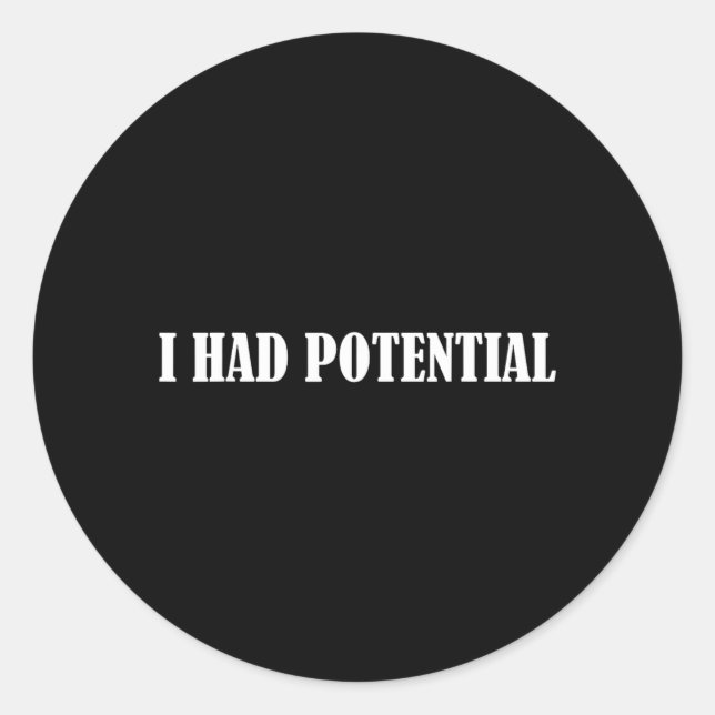 Had Potential Funny Quote Sarcastic Humour Meme Classic Round Sticker (Front)