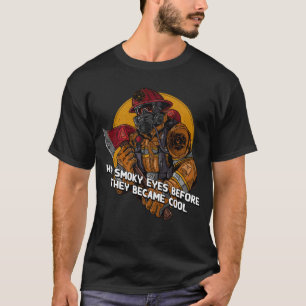 Had Smoky Eyes Before They Became Cool Firefighter T-Shirt